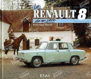 La Renault 8 De Mon Père' von Dominique Pascal - RENAULT 8 / 10 (R8 / R10)